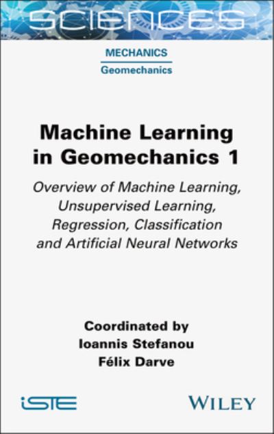 Cover for Machine Learning in Geomechanics 1: Overview of Machine Learning, Unervised Learning, Regression, Classification and Artificial Neural Networks - ISTE Consignment (Gebundenes Buch) (2025)