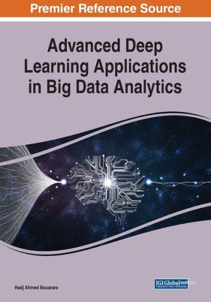 Advanced Deep Learning Applications in Big Data Analytics - Hadj Ahmed Bouarara - Livros - IGI Global - 9781799827924 - 11 de outubro de 2020