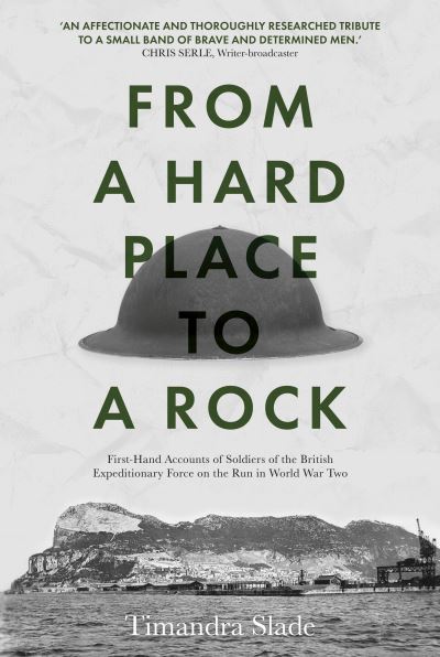 Cover for Timandra Slade · From a Hard Place to a Rock: First-Hand Accounts of Soldiers of the British Expeditionary Force on the Run in World War Two (Hardcover Book) (2022)