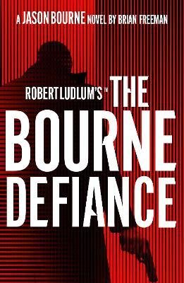 Cover for Brian Freeman · Robert Ludlum's (TM) The Bourne Defiance (Paperback Book) (2023)