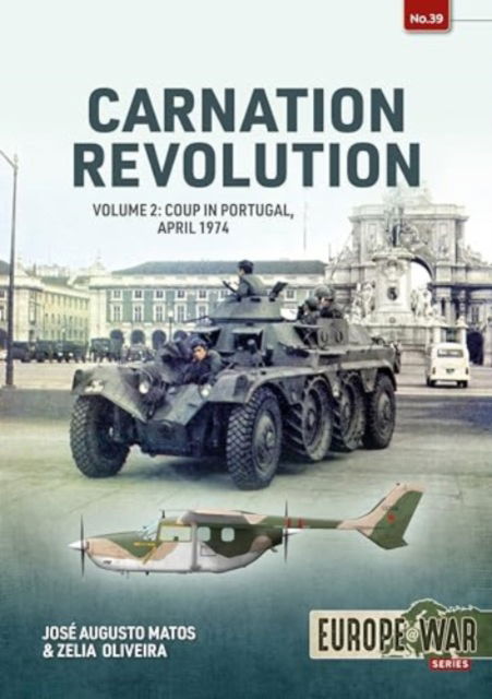 Cover for Jose Augusto Matos · Carnation Revolution: Volume 2 Coup in Portugal, April 1974 - Europe@war (Paperback Book) (2024)