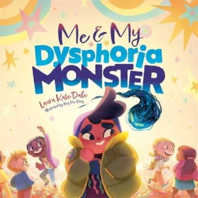 Cover for Laura Kate Dale · Me and My Dysphoria Monster: An Empowering Story to Help Children Cope with Gender Dysphoria (Hardcover Book) (2022)