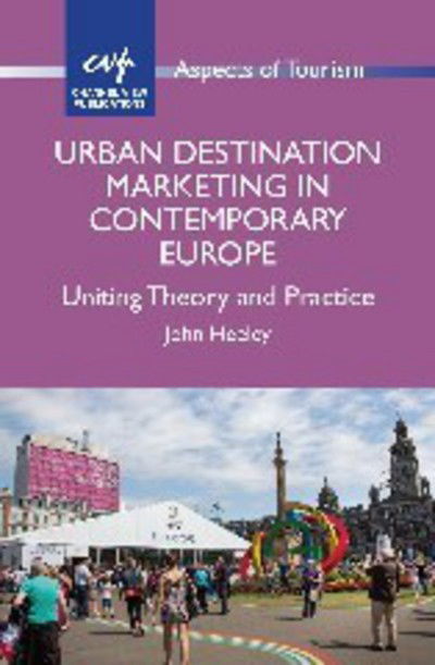 Cover for John Heeley · Urban Destination Marketing in Contemporary Europe: Uniting Theory and Practice - Aspects of Tourism (Taschenbuch) (2015)