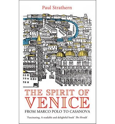 Cover for Paul Strathern · The Spirit of Venice: From Marco Polo to Casanova (Pocketbok) (2013)