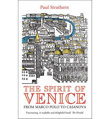 The Spirit of Venice: From Marco Polo to Casanova - Paul Strathern - Books - Vintage Publishing - 9781845951924 - May 2, 2013