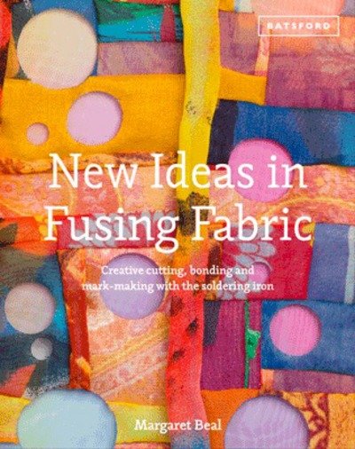 Cover for Margaret Beal · New Ideas in Fusing Fabric: Cutting, bonding and mark-making with the soldering iron (Hardcover Book) (2013)