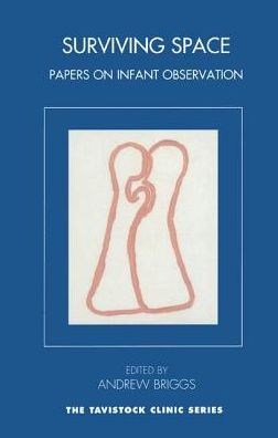Cover for Andrew Briggs · Surviving Space: Papers on Infant Observation - The Tavistock Clinic Series (Paperback Book) (2002)