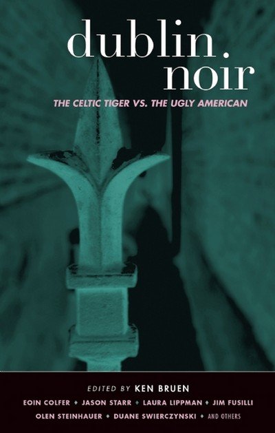 Dublin Noir: the Celtic Tiger vs. the Ugly American - Ken Bruen - Books - Akashic Books - 9781888451924 - March 1, 2006