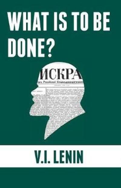 Cover for Vladimir Ilyich Lenin · What is to be done?: Burning Questions of Our Movement (Paperback Book) (2018)