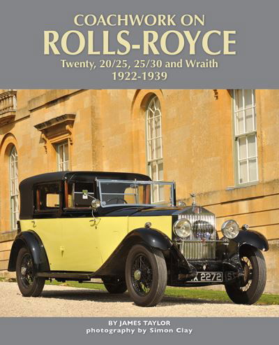 Coachwork on Rolls-Royce Twenty, 20/25, 25/30 & Wraith 1922-1939 - James Taylor - Books - Herridge & Sons Ltd - 9781906133924 - November 25, 2021