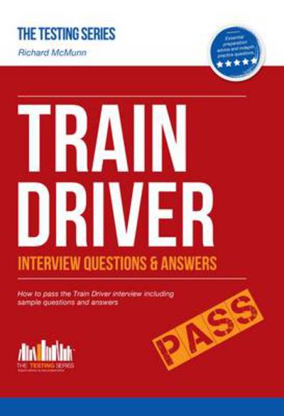 Cover for Richard McMunn · Train Driver Interview Questions and Answers: Sample Questions for the Trainee Train Driver Criteria Based and Manager's Interviews - Testing Series (Paperback Book) (2012)