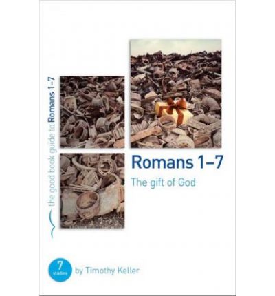 Cover for Dr Timothy Keller · Romans 1-7: The gift of God: 7 studies for individuals or groups - Good Book Guides (Paperback Book) (2014)