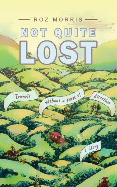 Cover for Roz Morris · Not Quite Lost: Travels Without a Sense of Direction (Pocketbok) (2017)