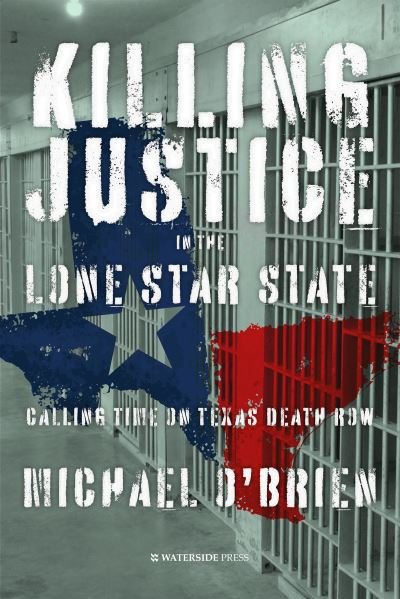 Cover for Michael O'Brien · Killing Justice in the Lone Star State: Calling Time on Texas Death Row (Paperback Book) (2021)