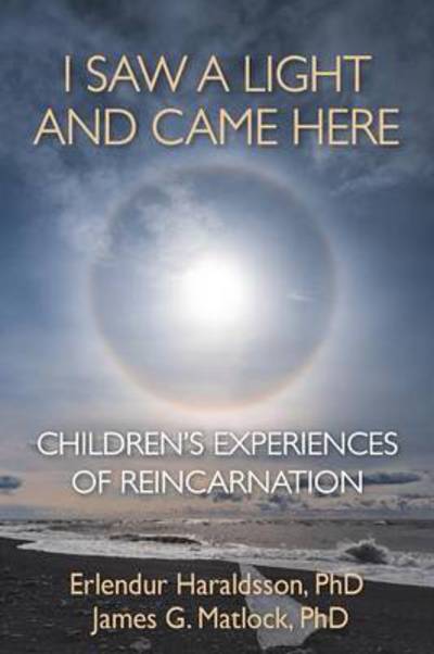 Cover for Erlendur Haraldsson · I Saw A Light And Came Here: Children's Experiences of Reincarnation (Paperback Book) (2017)