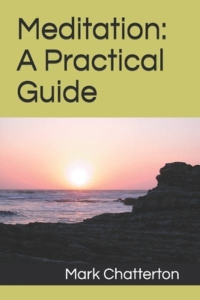 Mark Chatterton · Meditation: A Practical Guide (Paperback Book) (2021)