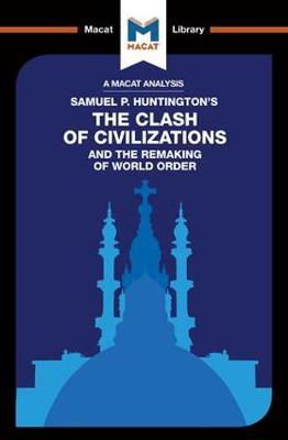 An Analysis of Samuel P. Huntington's The Clash of Civilizations and the Remaking of World Order - The Macat Library - Riley Quinn - Books - Macat International Limited - 9781912127924 - July 5, 2017