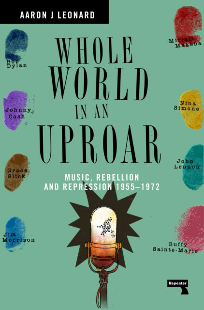 Cover for Aaron J Leonard · Whole World in an Uproar: Music, Rebellion and Repression – 1955-1972 (Paperback Book) [New edition] (2023)