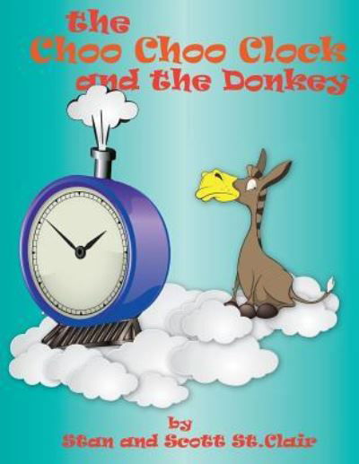 Cover for Scott St Clair · The Choo-choo Clock and the Donkey (Paperback Book) (2017)