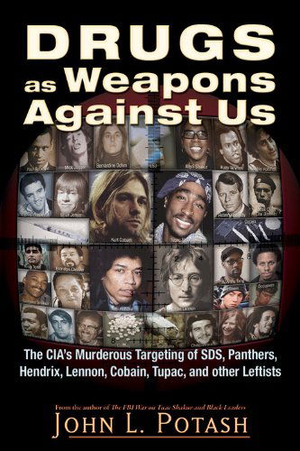 Drugs as Weapons Against Us: The CIA's Murderous Targeting of SDS, Panthers, Hendrix, Lennon, Cobain, Tupac, and Other Activists - John L. Potash - Books - Trine Day - 9781937584924 - May 30, 2015