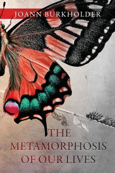 Cover for Joann Burkholder · The Metamorphosis of Our Lives (Pocketbok) (2020)