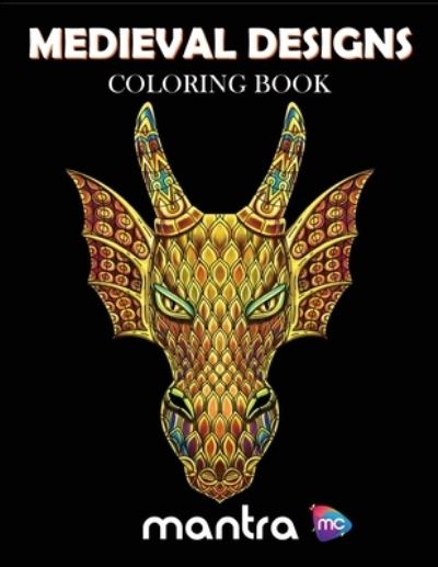 Medieval Designs Coloring Book: Coloring Book for Adults: Beautiful Designs for Stress Relief, Creativity, and Relaxation - Mantra - Livros - Mantra Colors - 9781950888924 - 26 de novembro de 2019