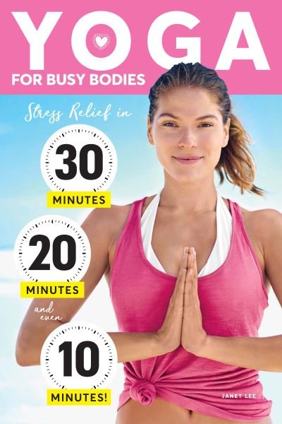 Janet Lee · Yoga For Busy Bodies: Stress Relief in 30, 20 & 10 Minutes (Pocketbok) (2022)