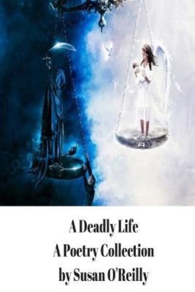 Cover for Susan O'Reilly · A Deadly Life : A Poetry and Microfiction Collection (Paperback Book) (2017)