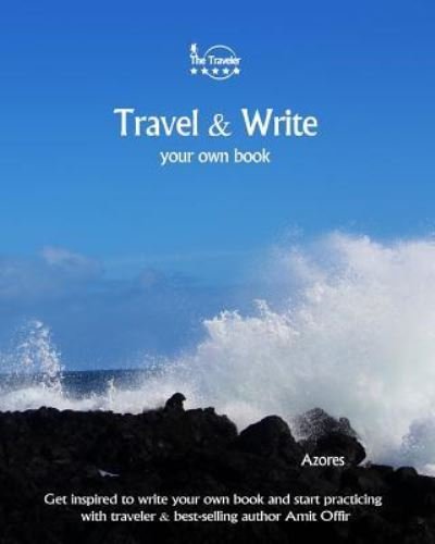 Travel & Write Your Own Book - Azores - Amit Offir - Kirjat - Createspace Independent Publishing Platf - 9781981453924 - keskiviikko 6. joulukuuta 2017