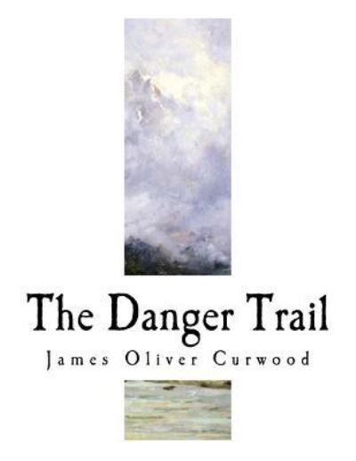 Cover for James Oliver Curwood · The Danger Trail (Pocketbok) (2017)