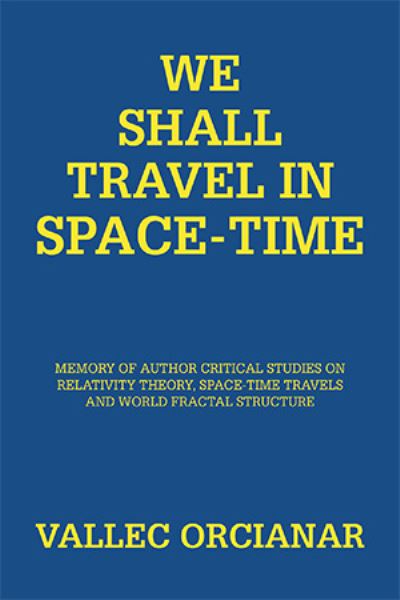 Cover for Vallec Orcianar · We Shall Travel in Space-Time (Hardcover Book) (2020)