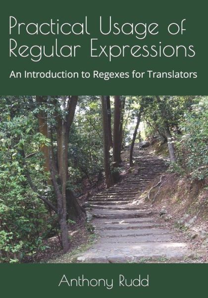 Cover for Anthony Rudd · Practical Usage of Regular Expressions: An introduction to regexes for translators - Regex (Paperback Book) (2018)
