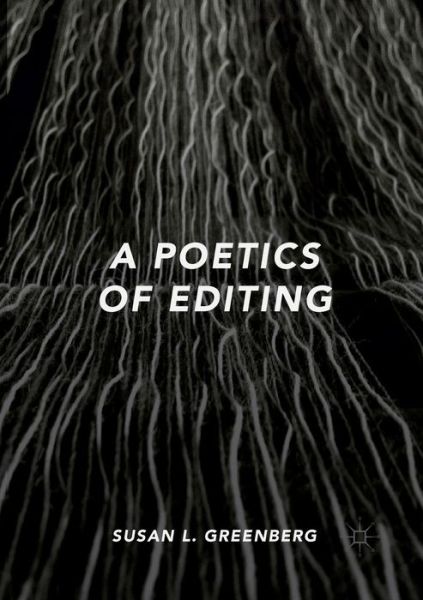 Cover for Susan L. Greenberg · A Poetics of Editing (Paperback Book) [Softcover reprint of the original 1st ed. 2018 edition] (2019)
