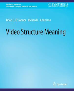 Cover for Brian C O'Connor · Video Structure Meaning - Synthesis Lectures on Information Concepts, Retrieval, and Services (Paperback Book) (2019)