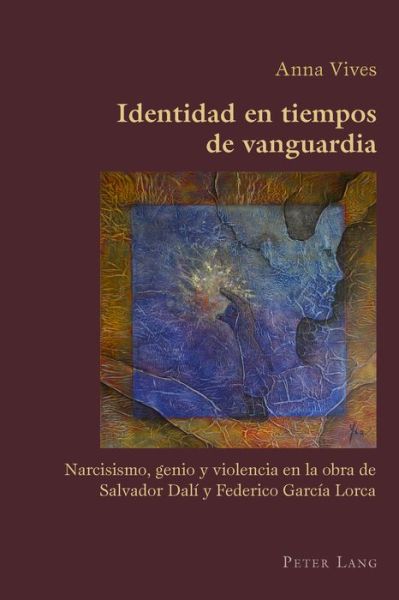 Cover for Anna Vives · Identidad en Tiempos de Vanguardia: Narcisismo, Genio y Violencia en la Obra de Salvador Dali y Federico Garcia Lorca - Hispanic Studies: Culture and Ideas (Paperback Book) (2014)
