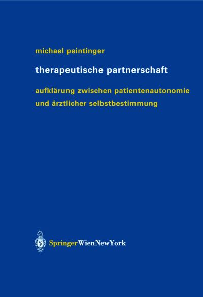 Cover for Michael Peintinger · Therapeutische Partnerschaft: Aufklarung Zwischen Patientenautonomie Und AErztlicher Selbstbestimmung (Paperback Book) [2003 edition] (2003)