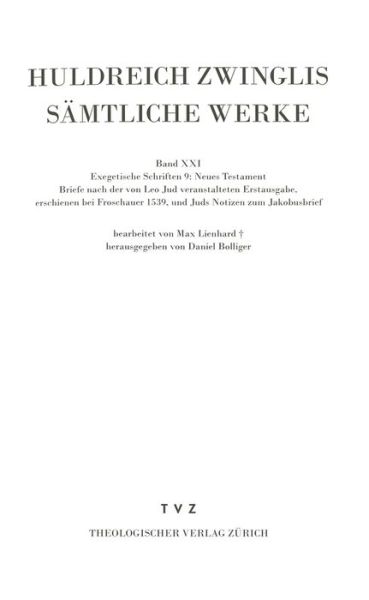 Cover for Ulrich Zwingli · Zwingli, Sämtliche Werke. Autorisierte Historisch-kritische Gesamtausgabe: Band 21: Exegetische Schriften, Band 9: Neues Testament - Briefe Nach Der ... (Corpus Reformatorum) (German Edition) (Paperback Book) [German edition] (2013)