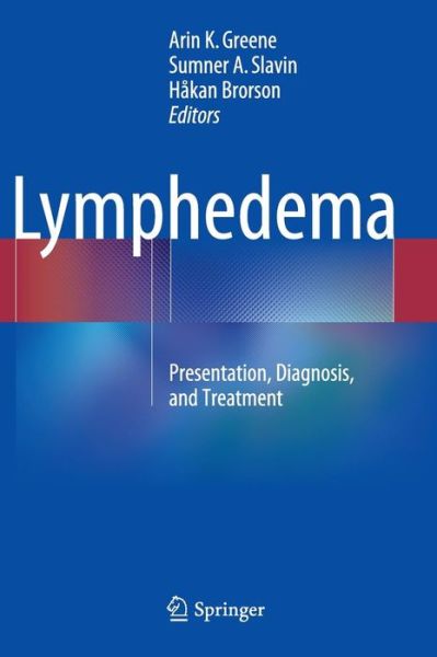 Lymphedema: Presentation, Diagnosis, and Treatment - Arin K Greene - Books - Springer International Publishing AG - 9783319144924 - March 30, 2015