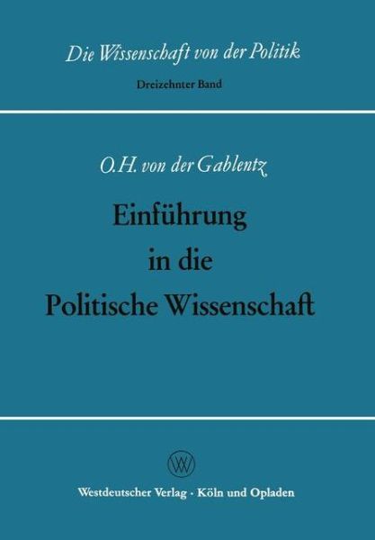 Cover for Otto Heinrich Gablentz · Einfuhrung in Die Politische Wissenschaft - Die Wissenschaft Von Der Politik (Taschenbuch) [Softcover Reprint of the Original 1st 1965 edition] (1965)