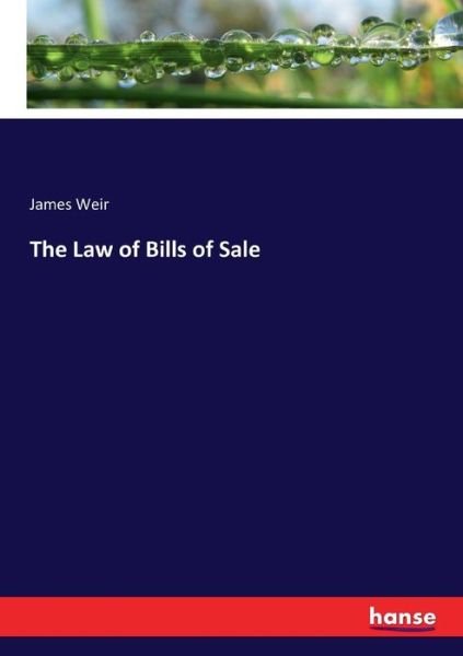 Cover for Weir · The Law of Bills of Sale (Bog) (2017)
