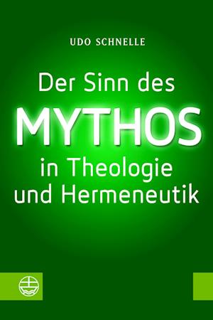 Der Sinn des Mythos in Theologie und Hermeneutik - Udo Schnelle - Kirjat - Evangelische Verlagsanstalt - 9783374073924 - tiistai 21. maaliskuuta 2023