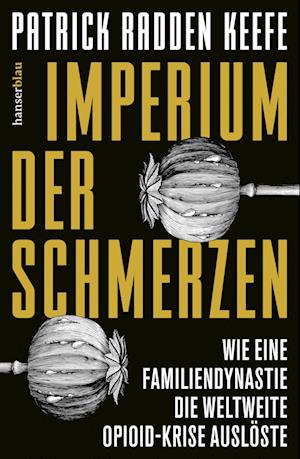 Imperium der Schmerzen - Patrick Radden Keefe - Bücher - hanserblau in Carl Hanser Verlag GmbH &  - 9783446273924 - 24. Oktober 2022