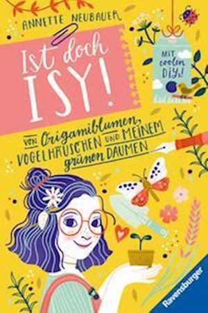 Ist doch Isy!, Band 3 (Wunderschön gestaltetes Kinderbuch mit einer spannenden Geschichte und vielen DIY-Anleitungen) - Annette Neubauer - Books - Ravensburger Verlag GmbH - 9783473408924 - July 1, 2024