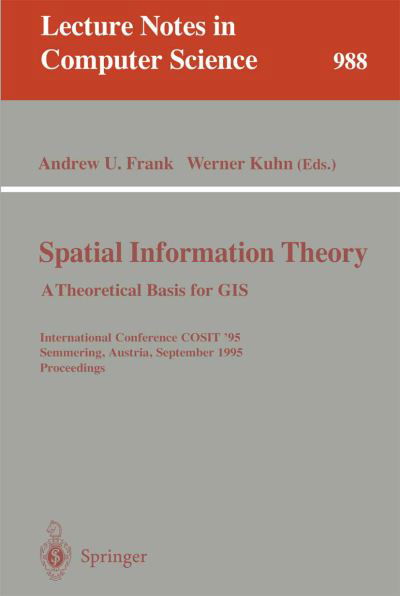 Spatial Information Theory: a Thoretical Basis for Gis. International Conference, Cosit '95, Semmering, Austria, September 21-23, 1995, Proceedings (Theoretical Basis for Gis - International Conference, Cosit '95, Semmering, Austria, September 21-23, 1995 - Andrew U Frank - Livres - Springer-Verlag Berlin and Heidelberg Gm - 9783540603924 - 13 septembre 1995