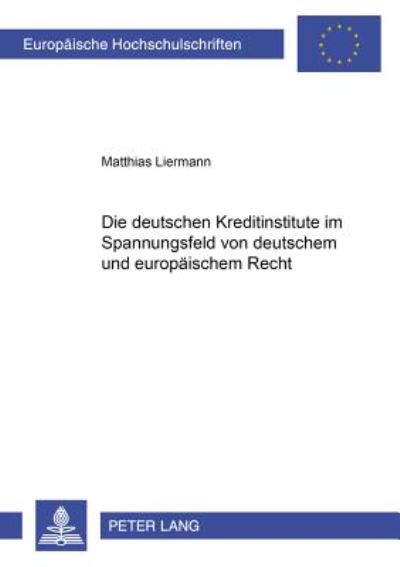 Cover for Matthias Liermann · Die Deutschen Kreditinstitute Im Spannungsfeld Von Deutschem Und Europaeischem Recht - Europaeische Hochschulschriften Recht (Paperback Book) [German edition] (2001)