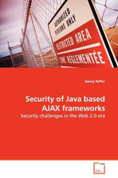 Security of Java Based Ajax Frameworks: Security Challenges in the Web 2.0 Era - Georg Raffer - Bøger - VDM Verlag Dr. Müller - 9783639141924 - 2. april 2009