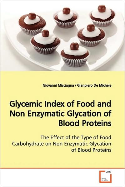 Cover for Giovanni Misciagna · Glycemic Index of Food and Non Enzymatic Glycation of Blood Proteins: the Effect of the Type of Food Carbohydrate on Non Enzymatic Glycation of Blood Proteins (Paperback Book) (2009)