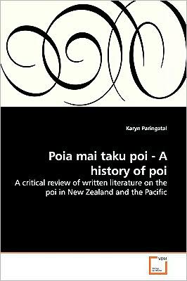 Cover for Karyn Paringatai · Poia Mai Taku Poi - a History of Poi: a Critical Review of Written Literature on the Poi in New Zealand and the Pacific (Paperback Book) (2009)