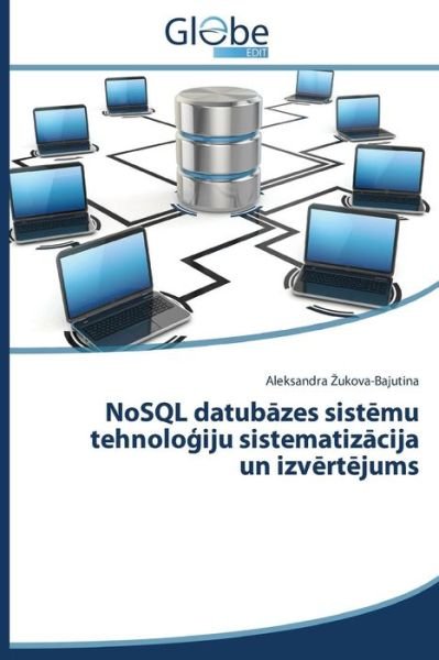 Cover for Aleksandra Zukova-bajutina · Nosql Datubazes Sistemu Tehnologiju Sistematizacija Un Izvertejums (Paperback Bog) [Latvian edition] (2014)