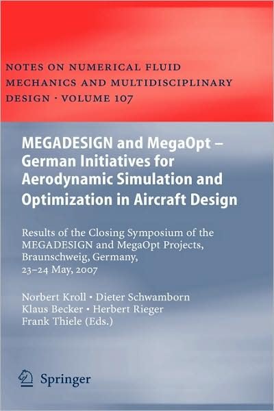 Cover for Norbert Kroll · MEGADESIGN and MegaOpt - German Initiatives for Aerodynamic Simulation and Optimization in Aircraft Design: Results of the closing symposium of the MEGADESIGN and MegaOpt projects, Braunschweig, Germany, May 23 and 24, 2007 - Notes on Numerical Fluid Mech (Innbunden bok) [2010 edition] (2009)